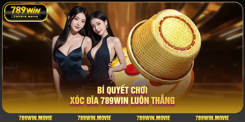 Bí quyết chơi xóc đĩa 789WIN luôn thắng