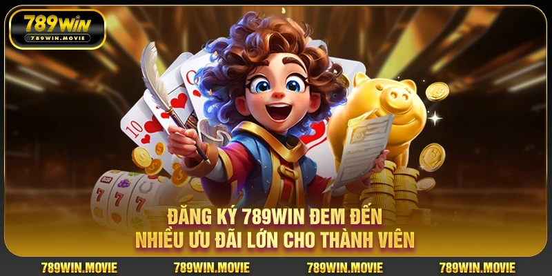 Đăng ký 789win đem đến nhiều ưu đãi lớn cho thành viên Đăng ký 789win đem đến nhiều ưu đãi lớn cho thành viên